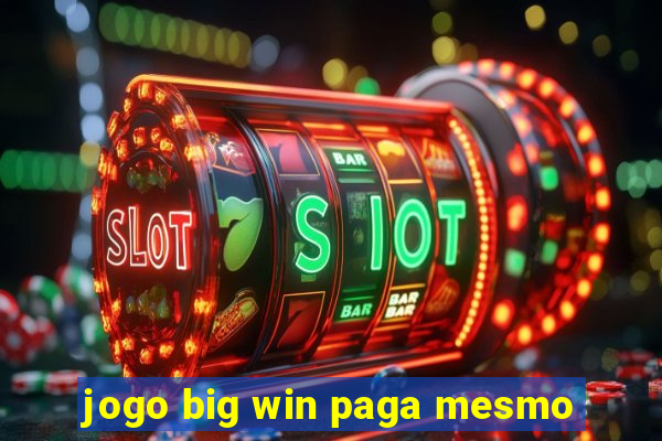 jogo big win paga mesmo