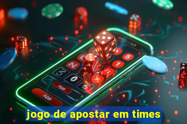 jogo de apostar em times