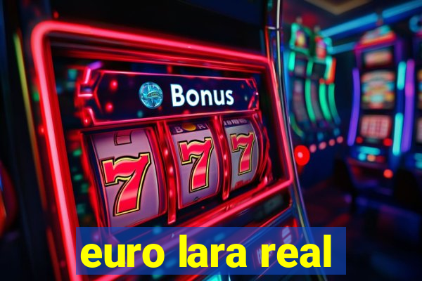 euro lara real