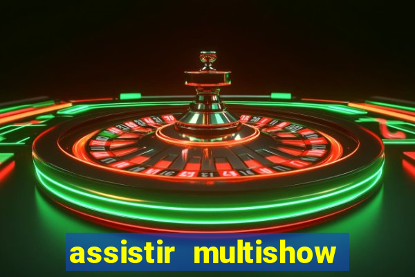 assistir multishow online gratis