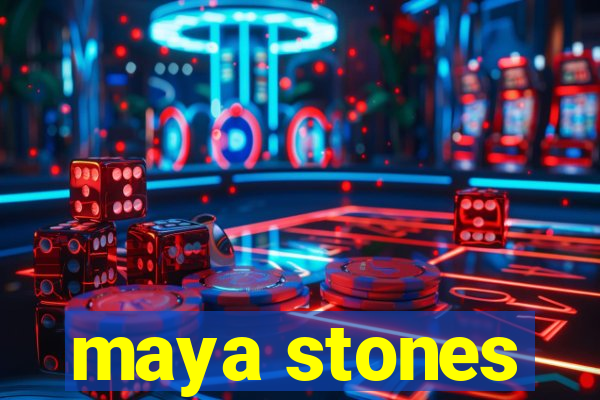 maya stones