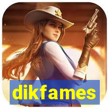 dikfames