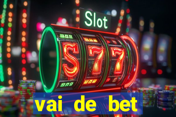 vai de bet primeiro deposito