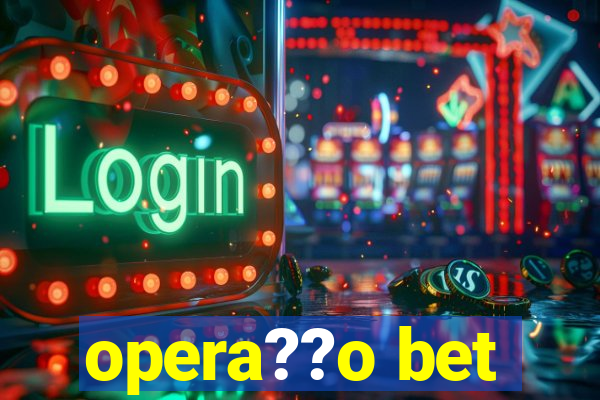 opera??o bet