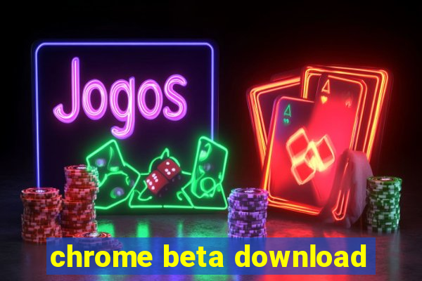 chrome beta download