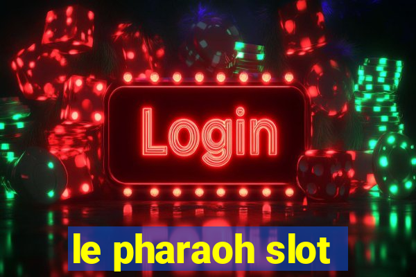 le pharaoh slot