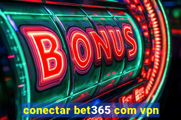 conectar bet365 com vpn