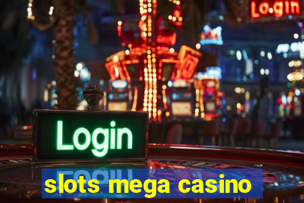 slots mega casino