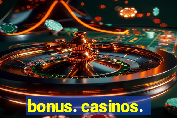 bonus. casinos.