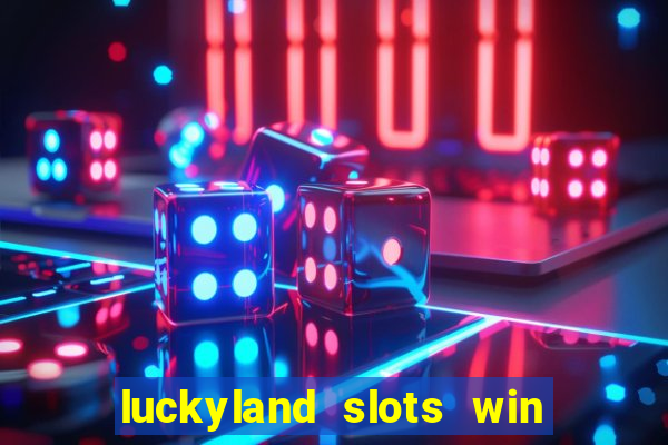 luckyland slots win real cash