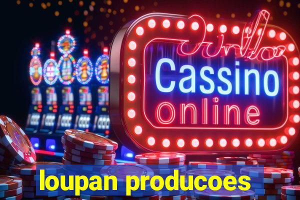 loupan producoes