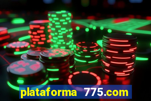 plataforma 775.com é confiavel