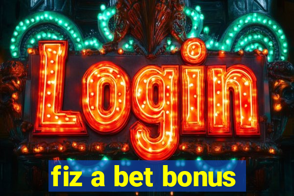 fiz a bet bonus