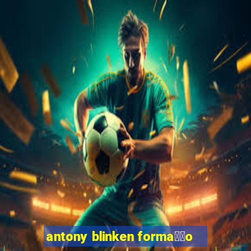 antony blinken forma莽茫o