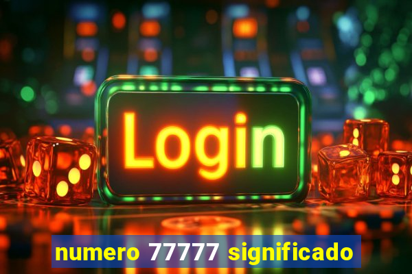 numero 77777 significado