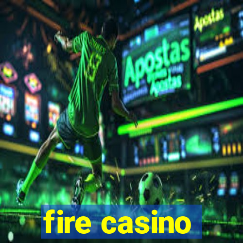 fire casino