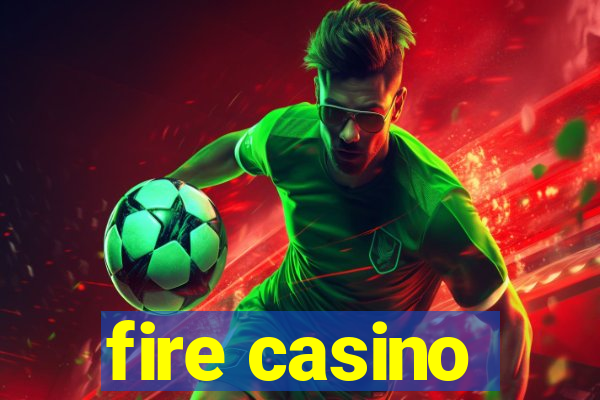 fire casino