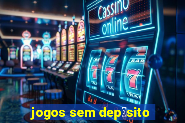 jogos sem dep贸sito