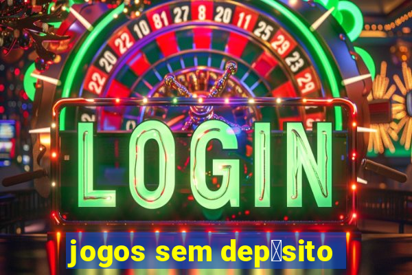 jogos sem dep贸sito