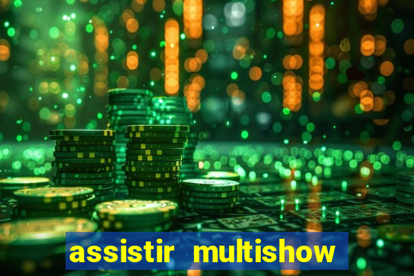 assistir multishow ao vivo gratis