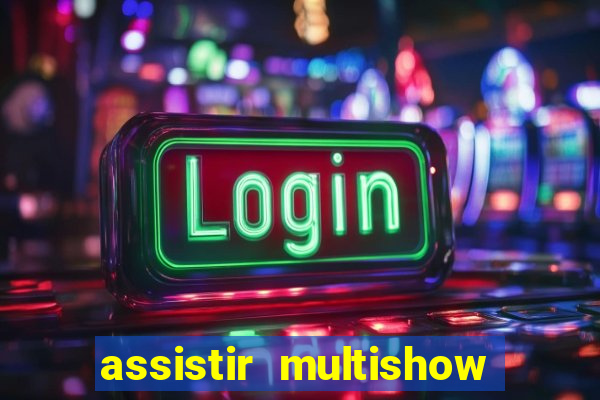 assistir multishow ao vivo gratis