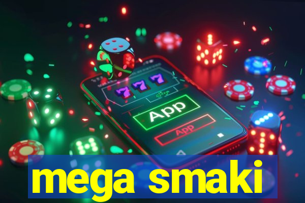 mega smaki