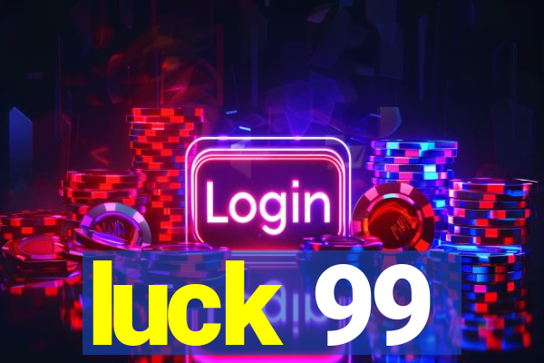 luck 99