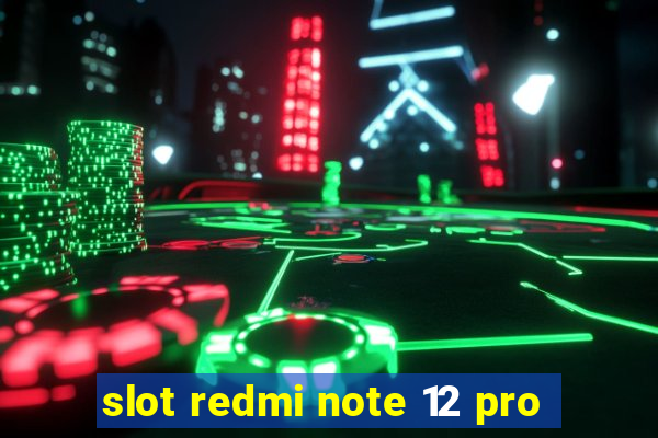 slot redmi note 12 pro