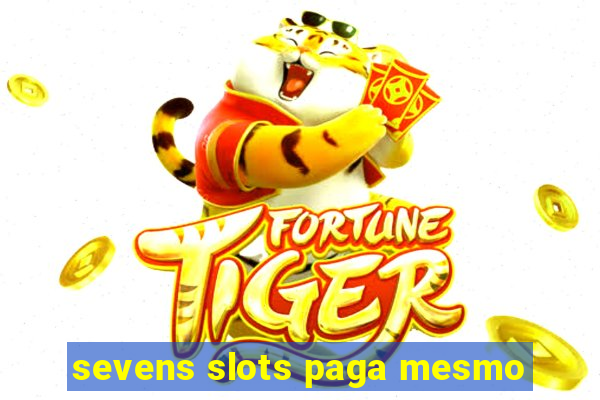 sevens slots paga mesmo