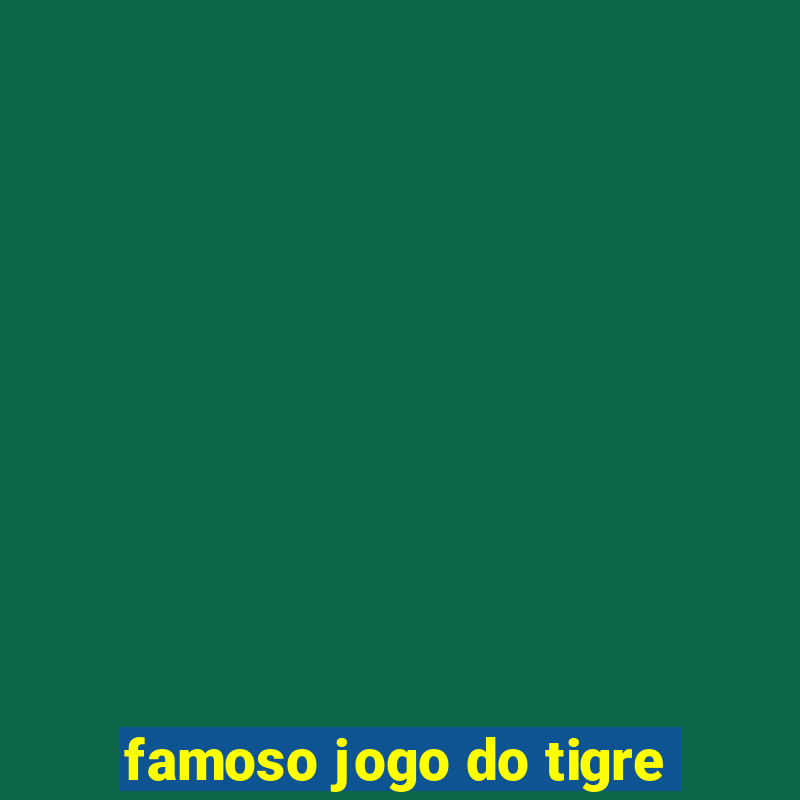 famoso jogo do tigre