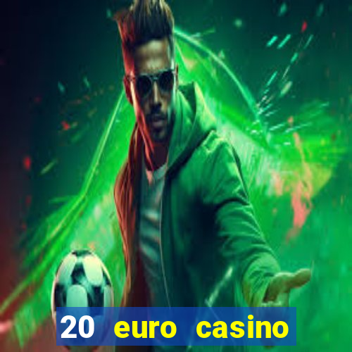 20 euro casino bonus ohne einzahlung