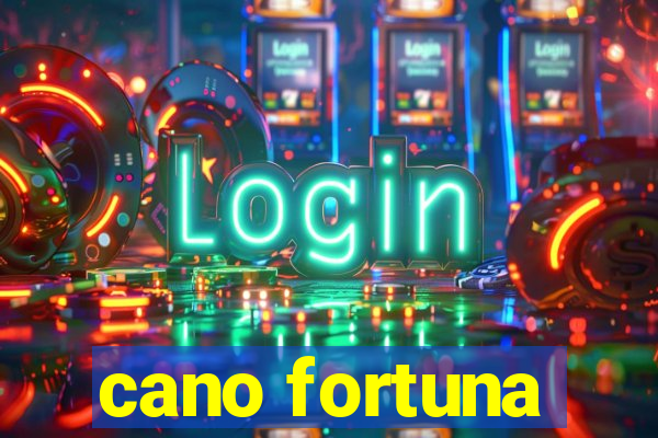 cano fortuna