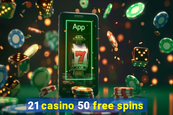 21 casino 50 free spins