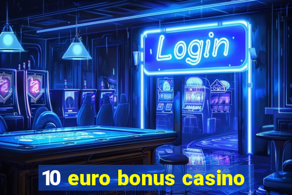 10 euro bonus casino