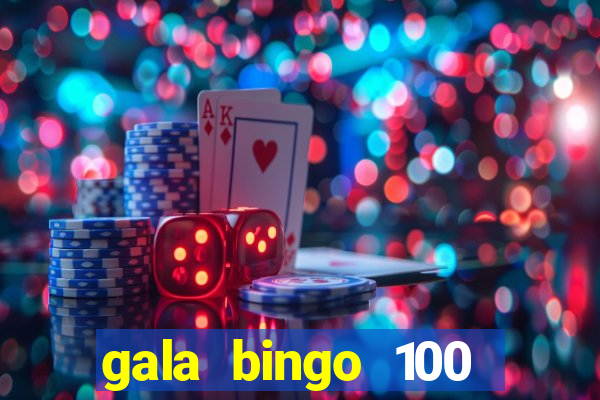 gala bingo 100 free spins