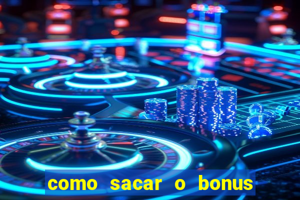 como sacar o bonus do tigrinho