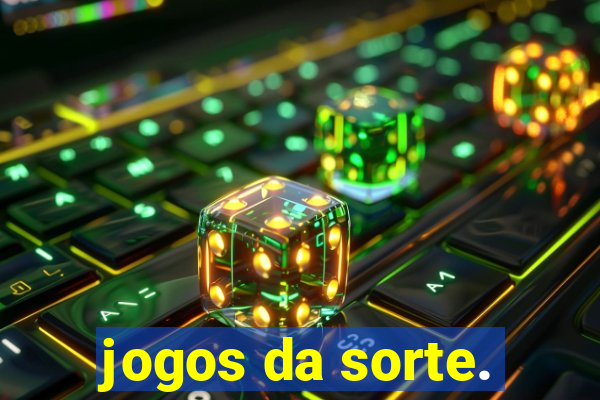 jogos da sorte.