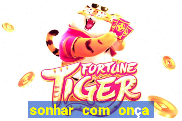 sonhar com onça jogo do bicho