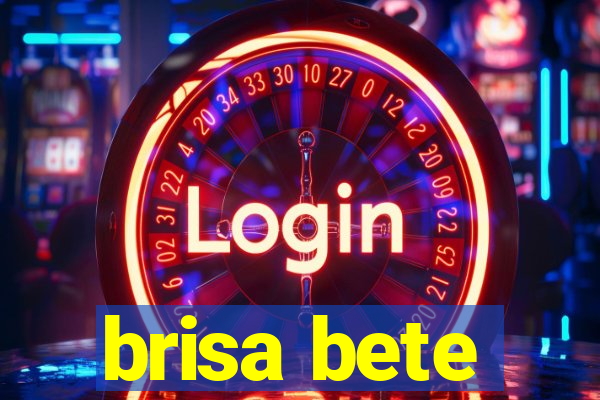 brisa bete