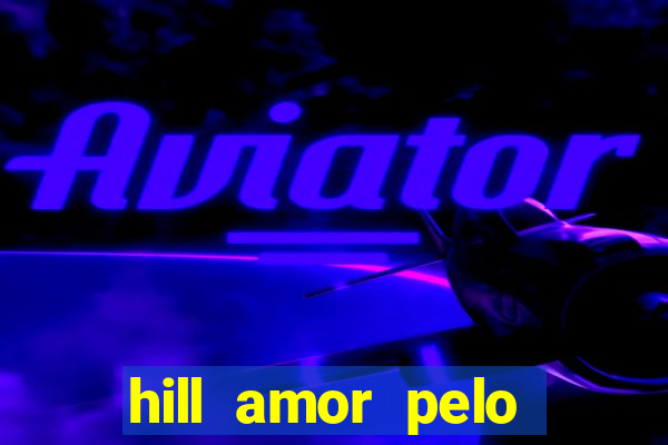 hill amor pelo jogo torrent