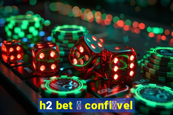 h2 bet 茅 confi谩vel