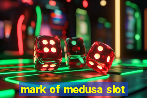 mark of medusa slot