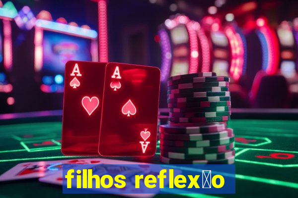 filhos reflex茫o