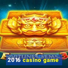 2016 casino game