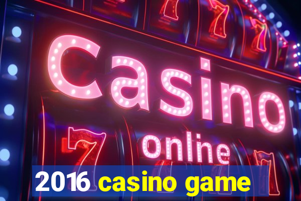 2016 casino game