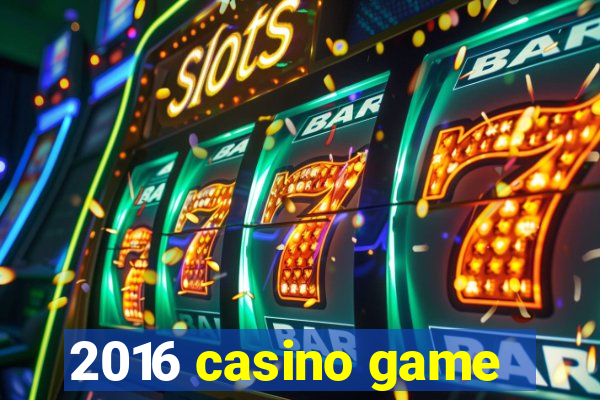 2016 casino game