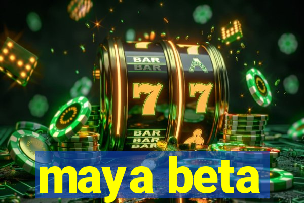 maya beta