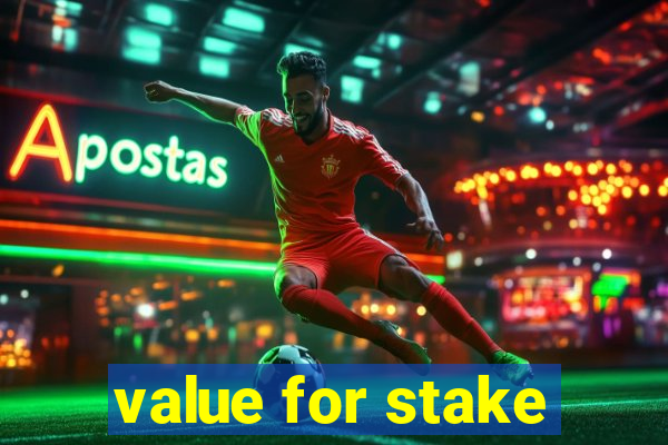 value for stake