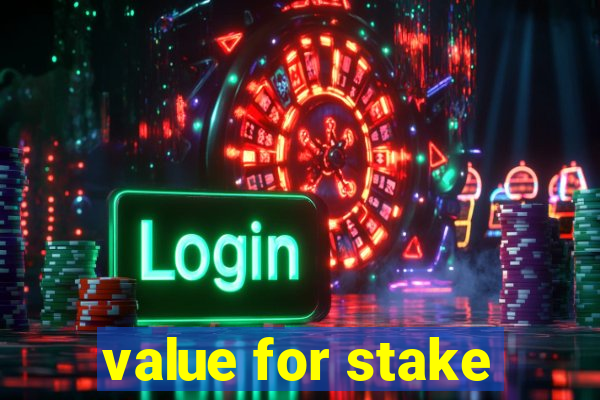 value for stake