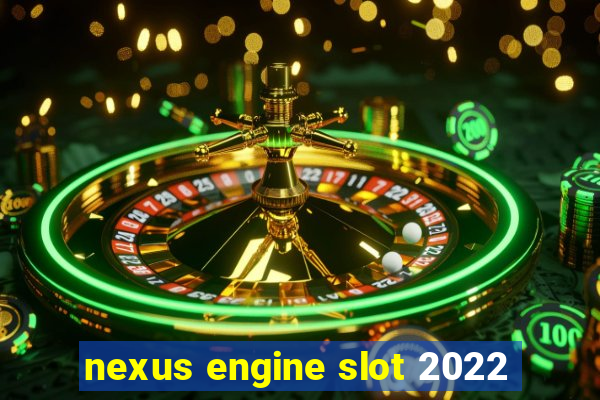 nexus engine slot 2022